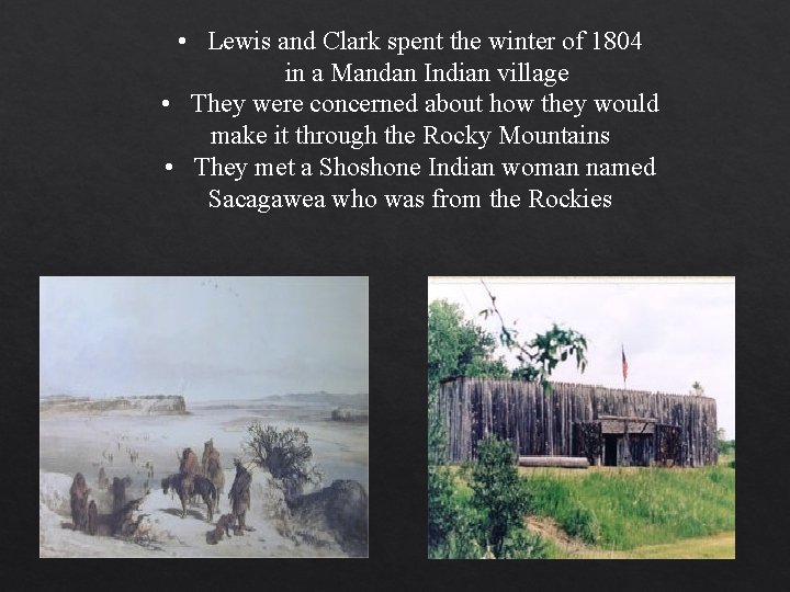  • Lewis and Clark spent the winter of 1804 in a Mandan Indian