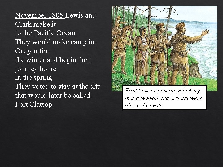 November 1805 Lewis and Clark make it to the Pacific Ocean They would make