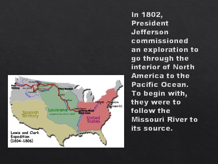 In 1802, President Jefferson commissioned an exploration to go through the interior of North