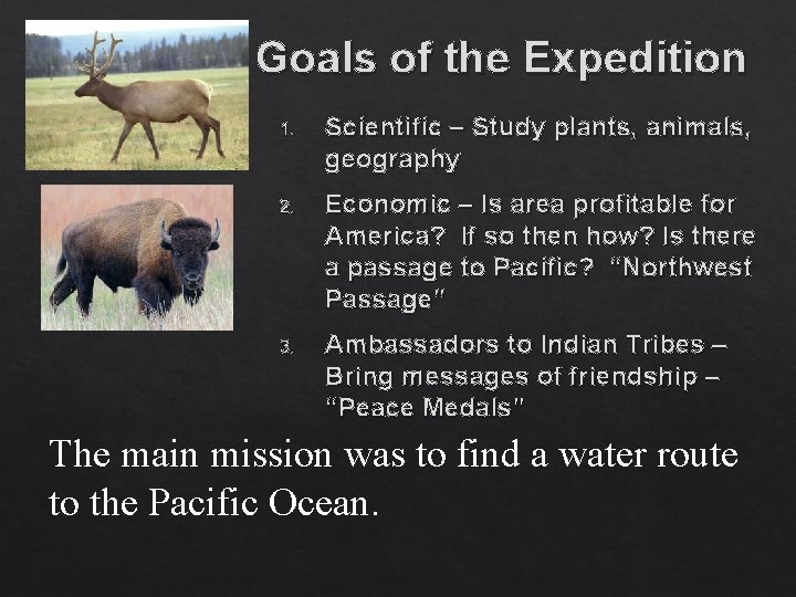 Goals of the Expedition 1. Scientific – Study plants, animals, geography 2. Economic –