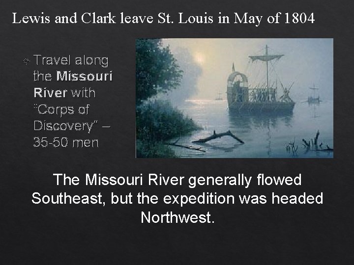 Lewis and Clark leave St. Louis in May of 1804 Travel along the Missouri