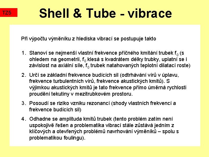 TZ 5 Shell & Tube - vibrace Při výpočtu výměníku z hlediska vibrací se