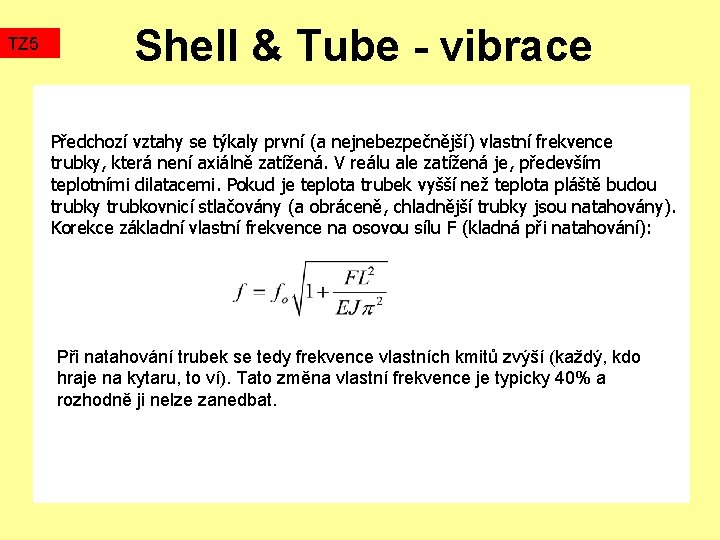 TZ 5 Shell & Tube - vibrace Předchozí vztahy se týkaly první (a nejnebezpečnější)