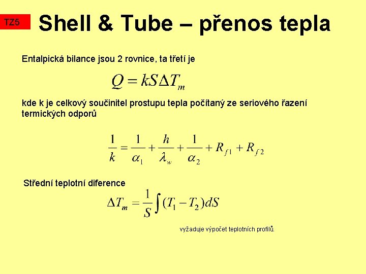 TZ 5 Shell & Tube – přenos tepla Entalpická bilance jsou 2 rovnice, ta