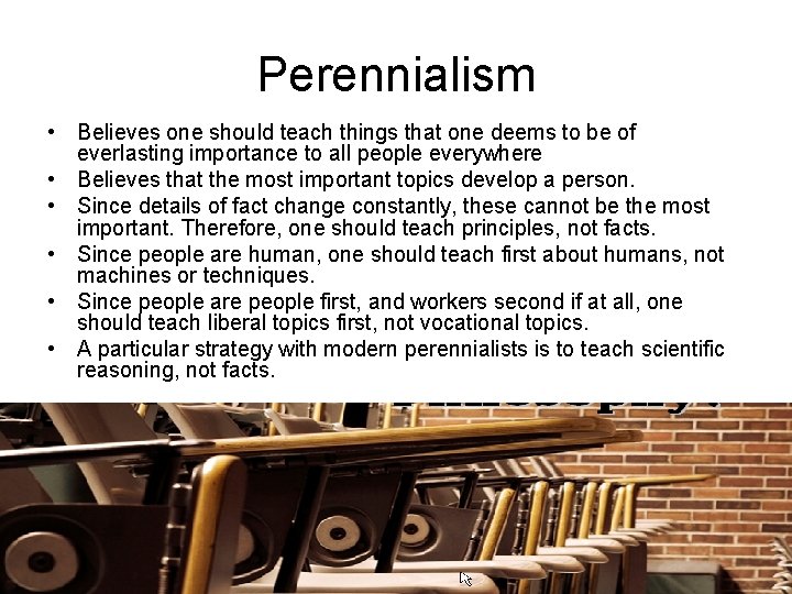 Perennialism • Believes one should teach things that one deems to be of everlasting