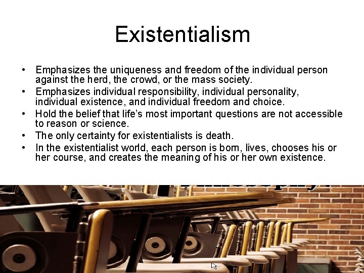 Existentialism • Emphasizes the uniqueness and freedom of the individual person against the herd,