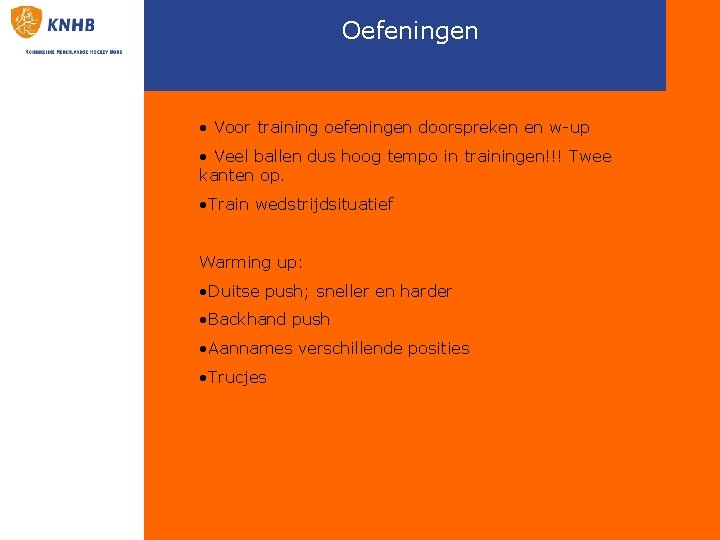 Oefeningen • Voor training oefeningen doorspreken en w-up • Veel ballen dus hoog tempo