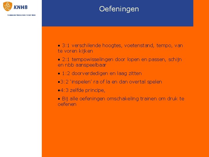 Oefeningen • 3: 1 verschilende hoogtes, voetenstand, tempo, van te voren kijken • 2: