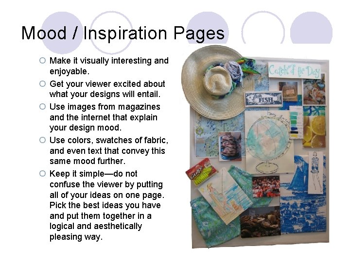 Mood / Inspiration Pages ¡ Make it visually interesting and enjoyable. ¡ Get your