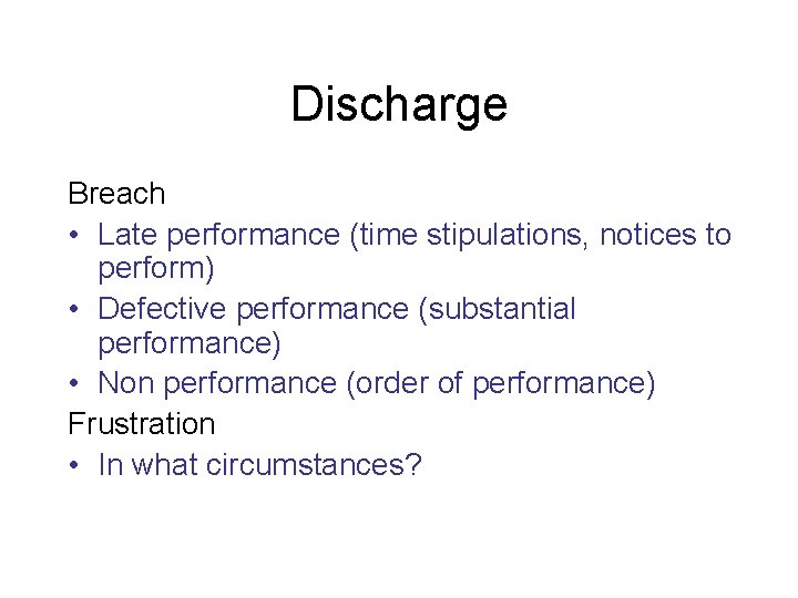 Discharge Breach • Late performance (time stipulations, notices to perform) • Defective performance (substantial