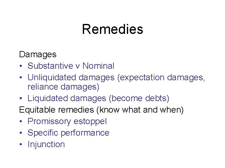 Remedies Damages • Substantive v Nominal • Unliquidated damages (expectation damages, reliance damages) •