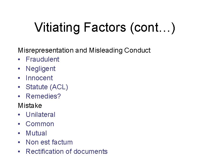 Vitiating Factors (cont…) Misrepresentation and Misleading Conduct • Fraudulent • Negligent • Innocent •