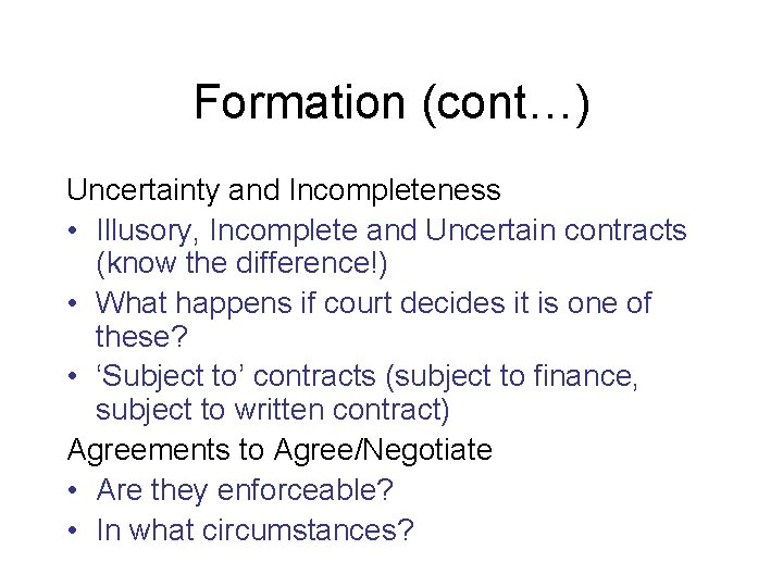 Formation (cont…) Uncertainty and Incompleteness • Illusory, Incomplete and Uncertain contracts (know the difference!)