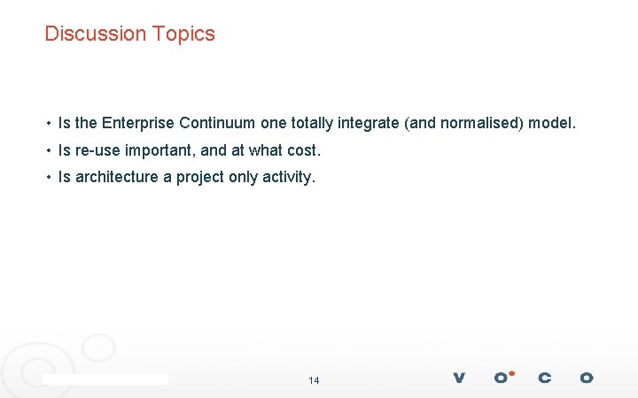 Discussion Topics • Is the Enterprise Continuum one totally integrate (and normalised) model. •