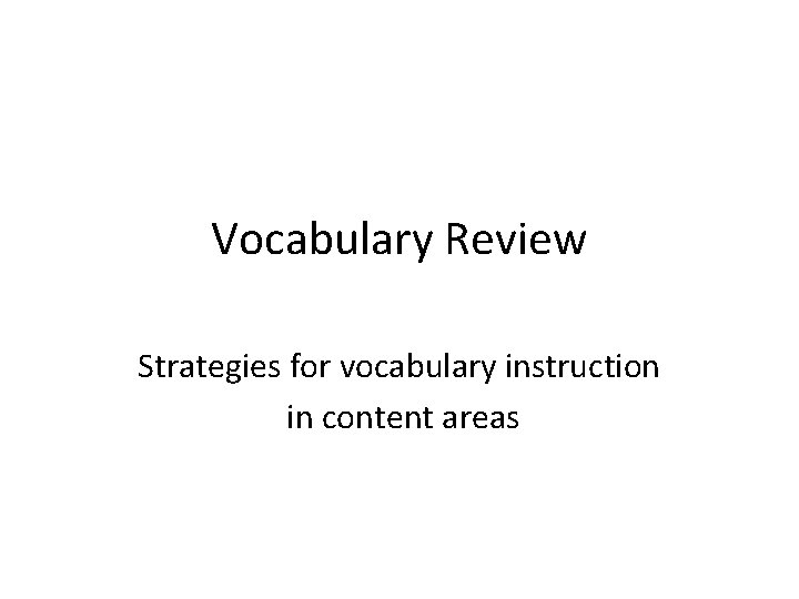 Vocabulary Review Strategies for vocabulary instruction in content areas 
