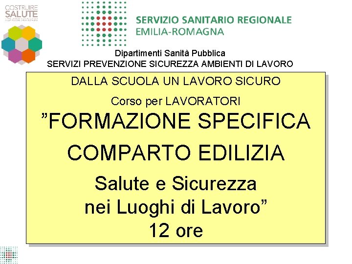 Dipartimenti Sanità Pubblica SERVIZI PREVENZIONE SICUREZZA AMBIENTI DI LAVORO DALLA SCUOLA UN LAVORO SICURO