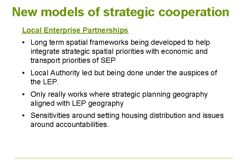 New models of strategic cooperation Local Enterprise Partnerships • Long term spatial frameworks being