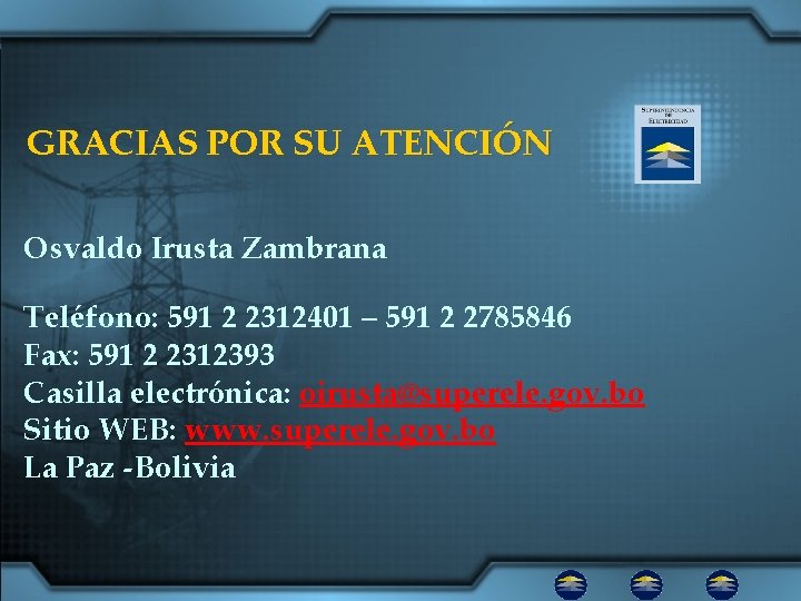 GRACIAS POR SU ATENCIÓN Osvaldo Irusta Zambrana Teléfono: 591 2 2312401 – 591 2