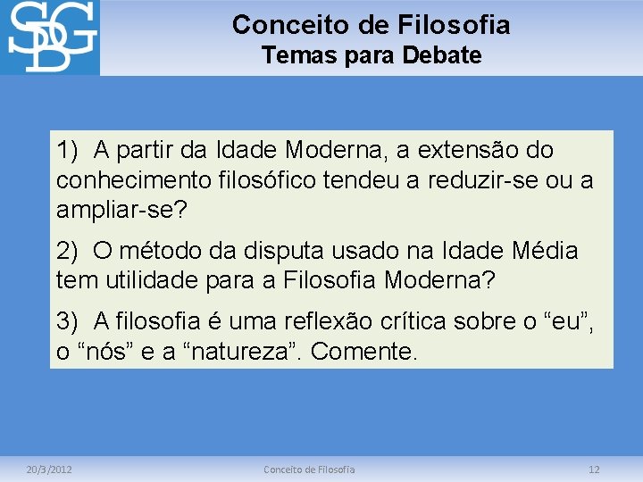 Conceito de Filosofia Temas para Debate 1) A partir da Idade Moderna, a extensão