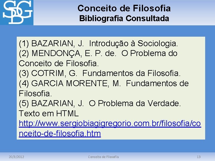 Conceito de Filosofia Bibliografia Consultada (1) BAZARIAN, J. Introdução à Sociologia. (2) MENDONÇA, E.