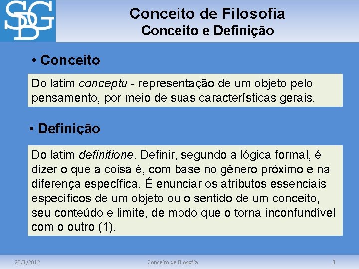 Conceito de Filosofia Conceito e Definição • Conceito Do latim conceptu - representação de