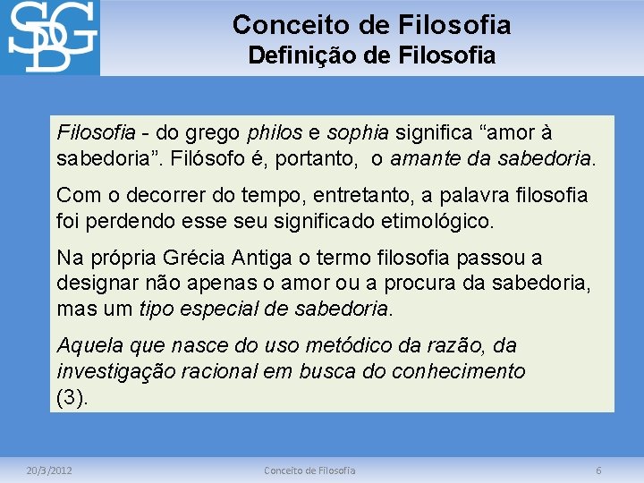 Conceito de Filosofia Definição de Filosofia - do grego philos e sophia significa “amor