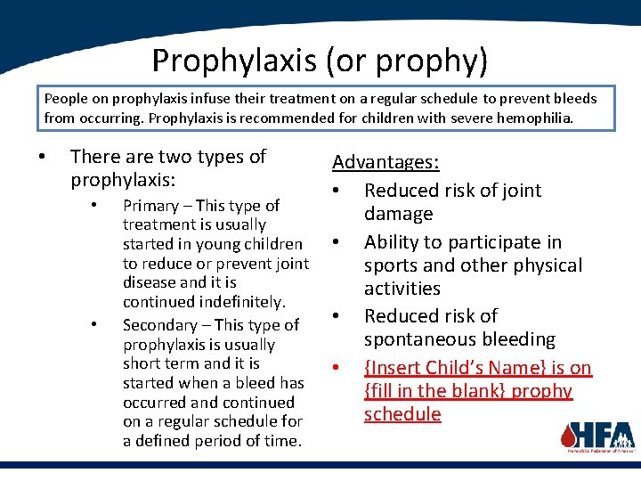 Prophylaxis (or prophy) People on prophylaxis infuse their treatment on a regular schedule to
