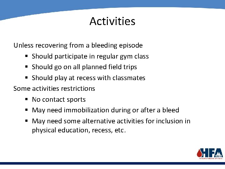 Activities Unless recovering from a bleeding episode § Should participate in regular gym class
