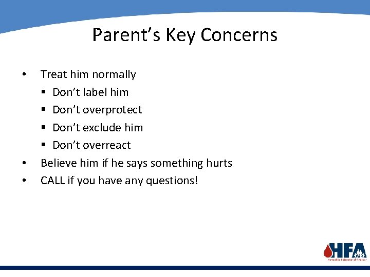 Parent’s Key Concerns • • • Treat him normally § Don’t label him §
