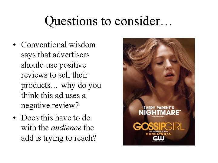 Questions to consider… • Conventional wisdom says that advertisers should use positive reviews to