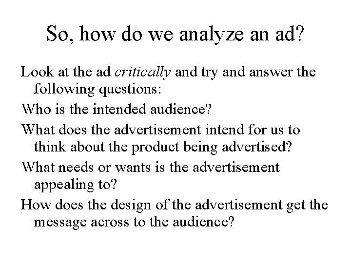 So, how do we analyze an ad? Look at the ad critically and try