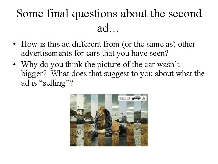 Some final questions about the second ad… • How is this ad different from