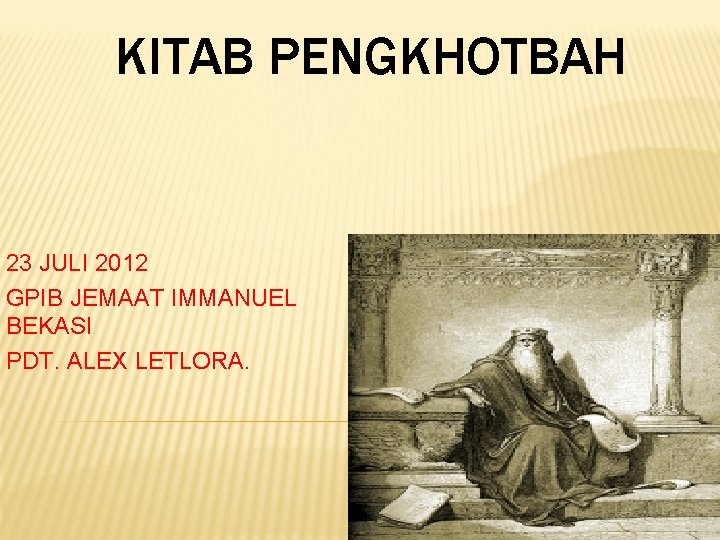 KITAB PENGKHOTBAH 23 JULI 2012 GPIB JEMAAT IMMANUEL BEKASI PDT. ALEX LETLORA. 