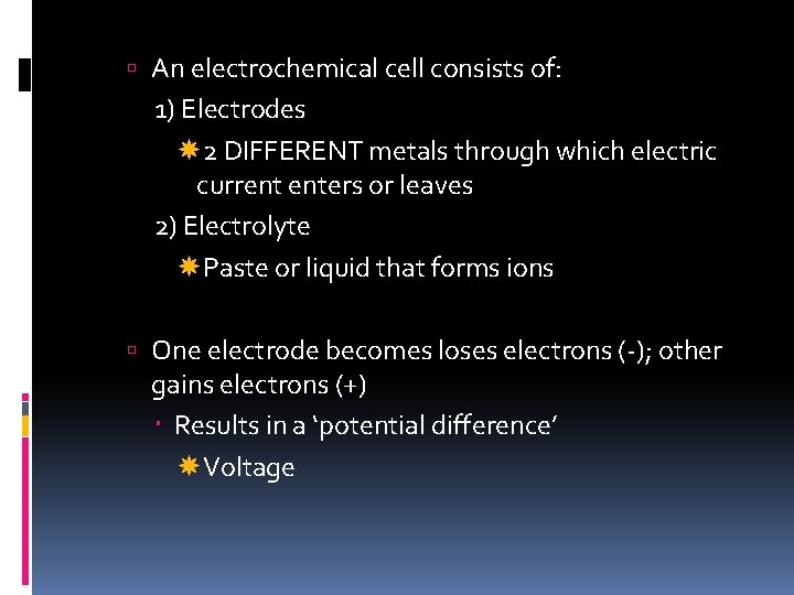 An electrochemical cell consists of: 1) Electrodes 2 DIFFERENT metals through which electric An electrochemical cell consists of: 1) Electrodes 2 DIFFERENT metals through which electric