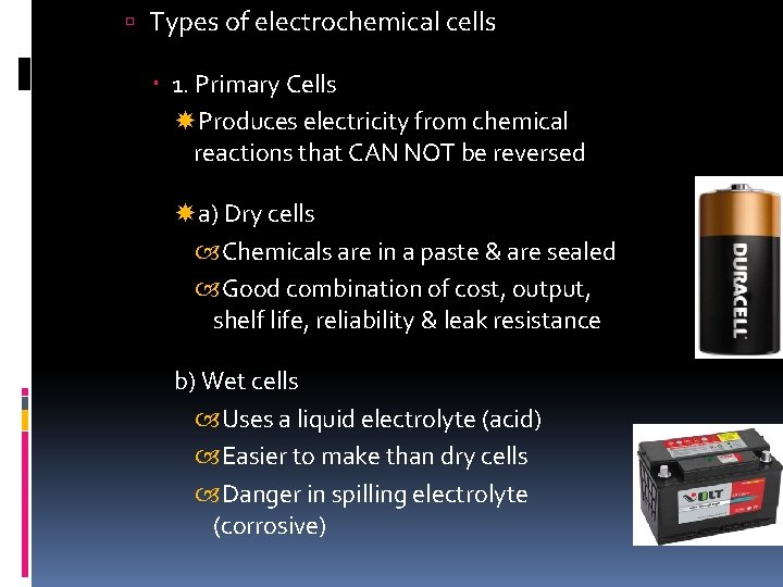 Types of electrochemical cells 1. Primary Cells Produces electricity from chemical reactions that Types of electrochemical cells 1. Primary Cells Produces electricity from chemical reactions that