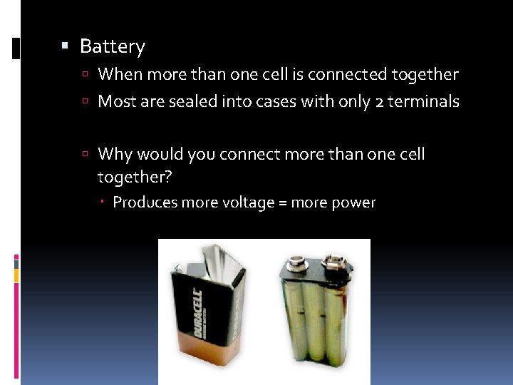 Battery When more than one cell is connected together Most are sealed into Battery When more than one cell is connected together Most are sealed into
