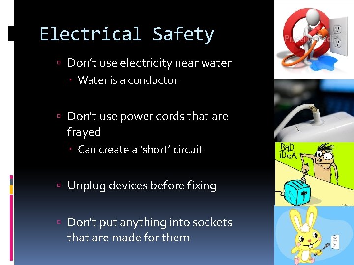 Electrical Safety Don’t use electricity near water Water is a conductor Don’t use power Electrical Safety Don’t use electricity near water Water is a conductor Don’t use power