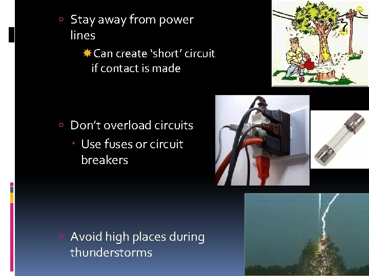Stay away from power lines Can create ‘short’ circuit if contact is made Stay away from power lines Can create ‘short’ circuit if contact is made