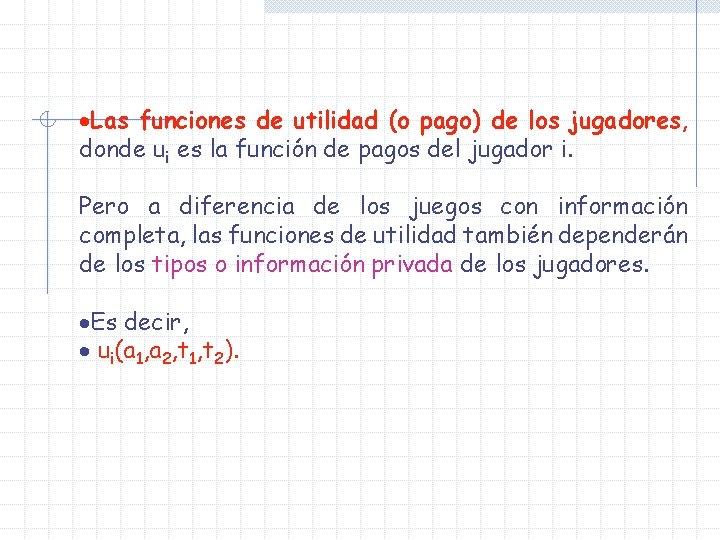 ·Las funciones de utilidad (o pago) de los jugadores, donde ui es la función