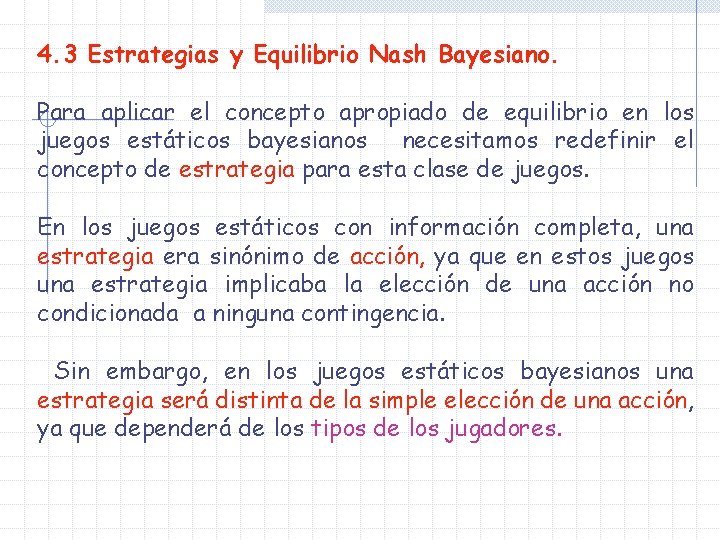 4. 3 Estrategias y Equilibrio Nash Bayesiano. Para aplicar el concepto apropiado de equilibrio