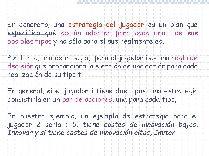 En concreto, una estrategia del jugador es un plan que especifica qué acción adoptar