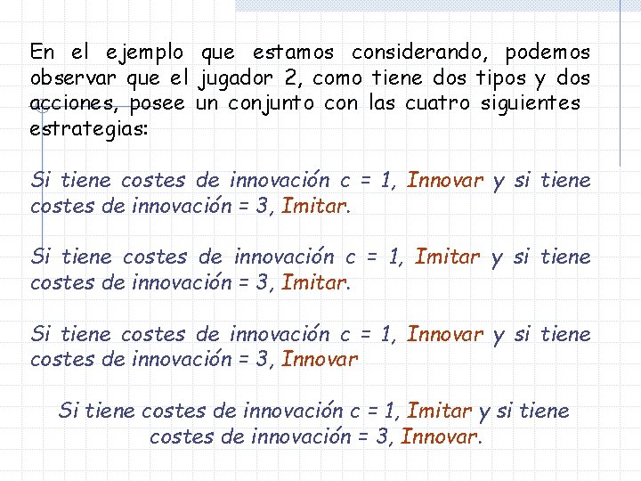 En el ejemplo que estamos considerando, podemos observar que el jugador 2, como tiene