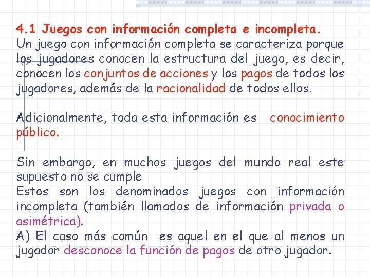 4. 1 Juegos con información completa e incompleta. Un juego con información completa se