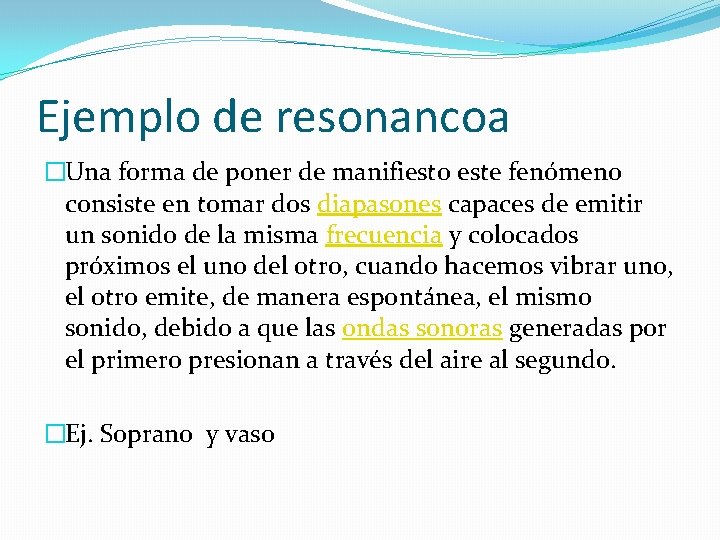 Ejemplo de resonancoa �Una forma de poner de manifiesto este fenómeno consiste en tomar