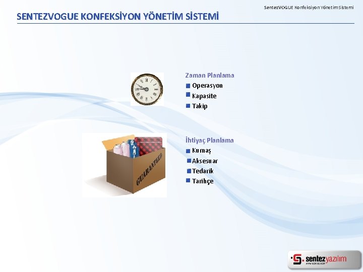 SENTEZVOGUE KONFEKSİYON YÖNETİM SİSTEMİ Zaman Planlama Operasyon Kapasite Takip İhtiyaç Planlama Kumaş Aksesuar Tedarik