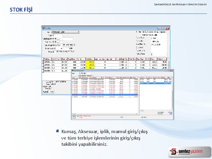 Sentez. VOGUE Konfeksiyon Yönetim Sistemi STOK FİŞİ Kumaş, Aksesuar, iplik, mamul giriş/çıkış ve tüm
