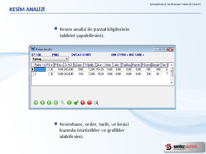 Sentez. VOGUE Konfeksiyon Yönetim Sistemi KESİM ANALİZİ Kesim analizi ile pastal bilgilerinin takibini yapabilirsiniz.