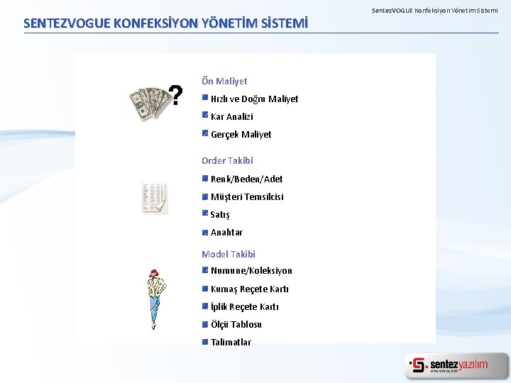 SENTEZVOGUE KONFEKSİYON YÖNETİM SİSTEMİ Ön Maliyet Hızlı ve Doğru Maliyet Kar Analizi Gerçek Maliyet