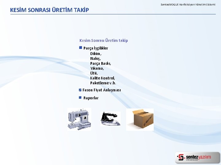 KESİM SONRASI ÜRETİM TAKİP Kesim Sonrası Üretim takip Parça İşçilikler Dikim, Nakış, Parça Baskı,