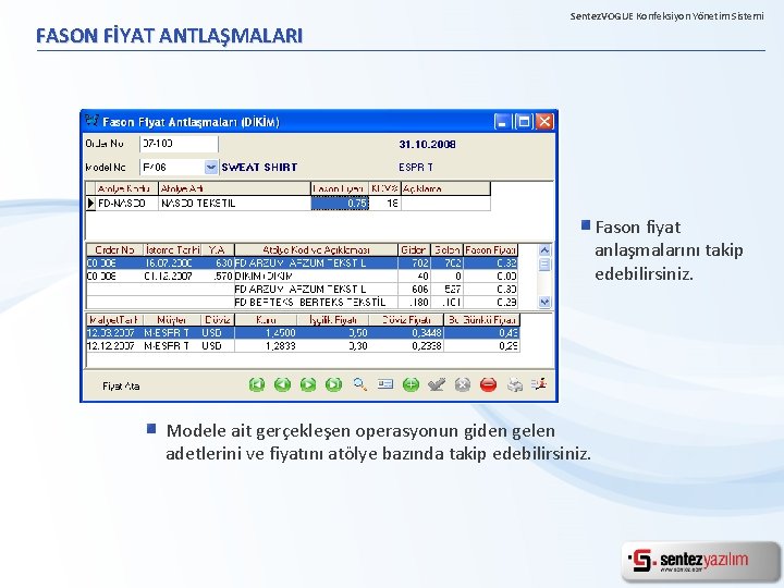 FASON FİYAT ANTLAŞMALARI Sentez. VOGUE Konfeksiyon Yönetim Sistemi Fason fiyat anlaşmalarını takip edebilirsiniz. Modele